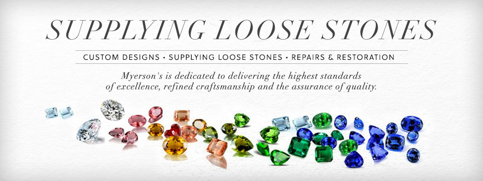 Text: Supplying Loose Stones - Myerson's is dedicated to delivering the highest standards of excellence, refined craftsmanship and the assurance of quality. Image: varied loose cut gem stones