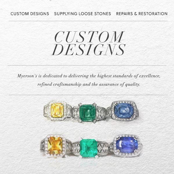 Text: Custom Designs - Myersons's is dedicated to delivering the highest standards of excellence, refined craftsmanship and the assurance of quality. Image: A sample of rings with large gem stone settings.