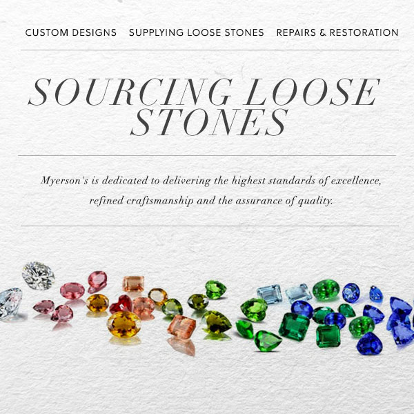 Text: Supplying Loose Stones - Myerson's is dedicated to delivering the highest standards of excellence, refined craftsmanship and the assurance of quality. Image: varied loose cut gem stones